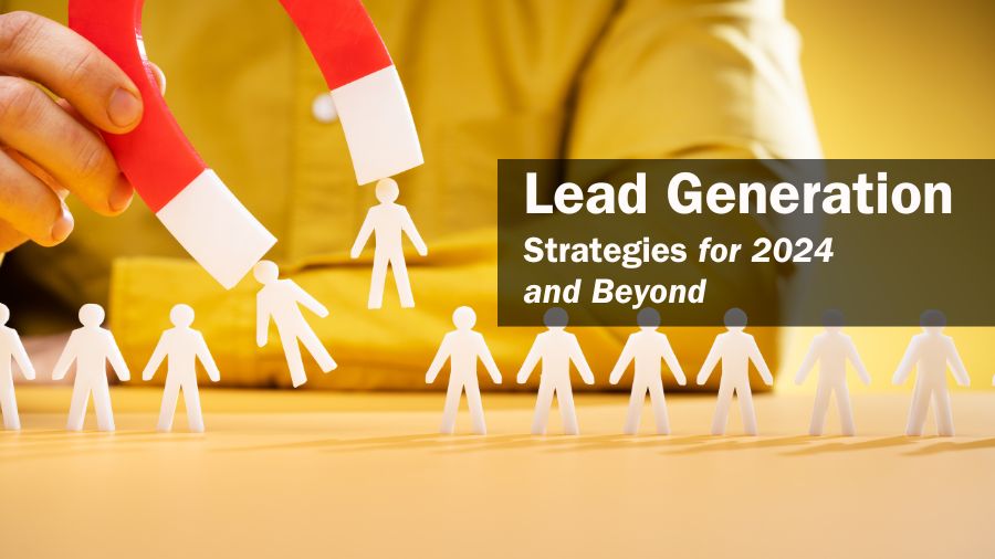 Lead Generation Strategies for 2024 and Beyond